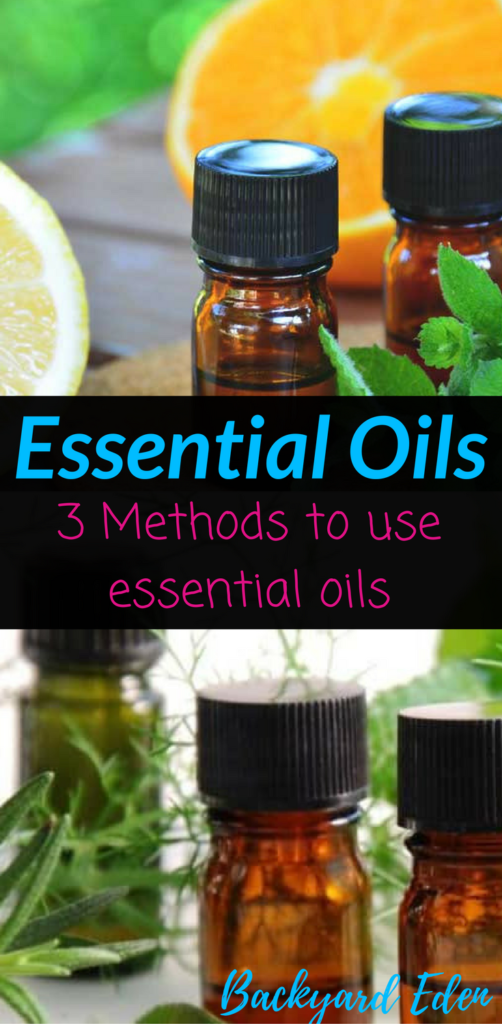 Essential Oils - 3 Methods to use essential oils, essential oils, how to use essential oils, Backyard Eden, www.backyard-eden.com, www.backyard-eden.com/essential-oils-3-methods-to-use-essential-oils