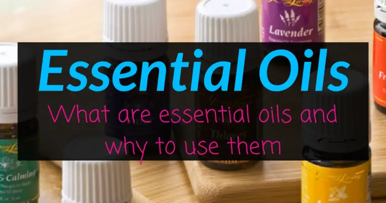 Essential Oils – What are Essential Oils and why to use them